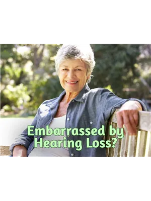 Embarrassed by Hearing Loss?