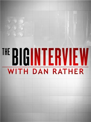 The Big Interview with Dan Rather