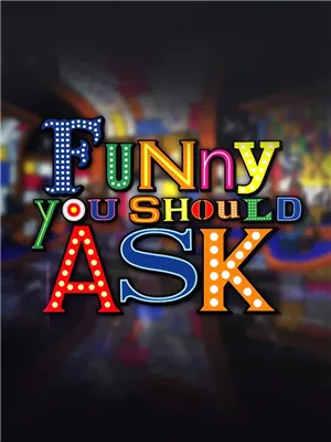 Funny You Should Ask